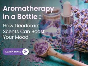 Aromatherapy in a Bottle How Deodorant Scents Can Boost Your Mood