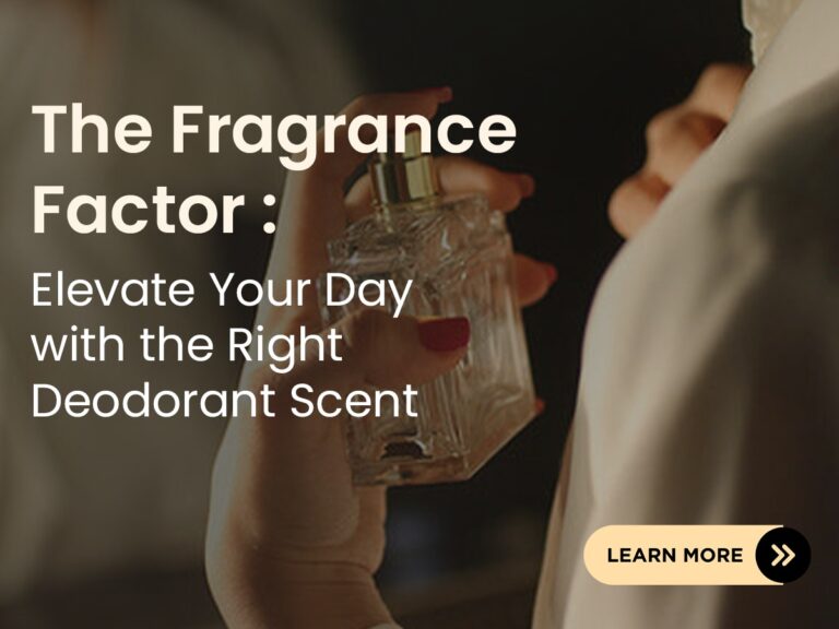 The Fragrance Factor Elevate Your Day with the Right Deodorant Scent