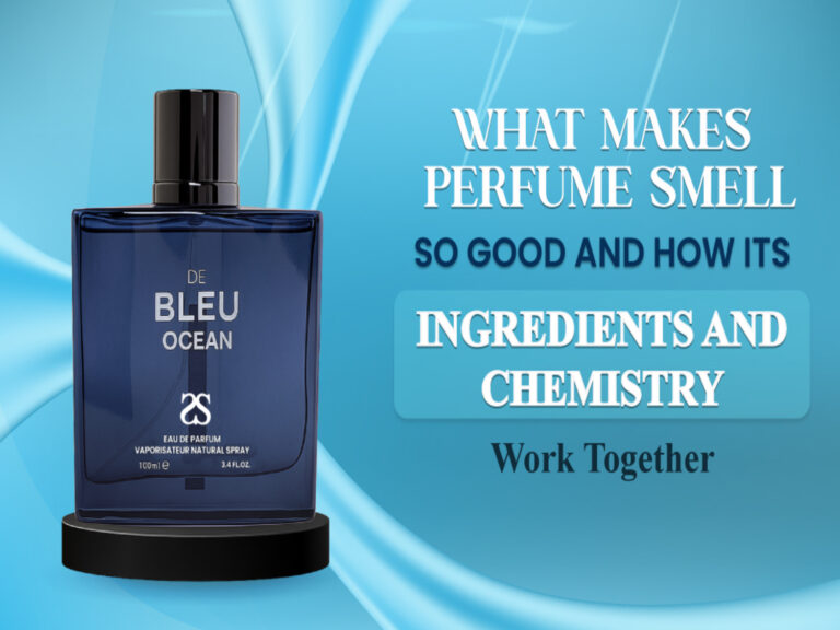 What Makes Perfume Smell So Good and How Its Ingredients and Chemistry Work Together?